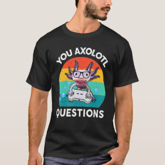 T-shirt You Axolotl Questions  Kids Boy Men Gamesolotl Axo