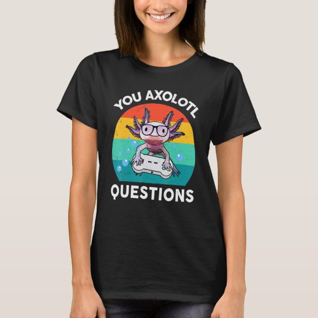 T-shirt You Axolotl Questions  Kids Boy Men Gamesolotl Axo (Devant)