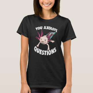 T-shirt You Axolotl Questions Women Mexican Fish