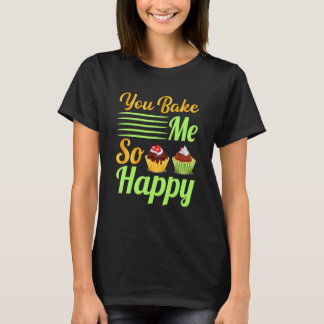 T-shirt You Bake Me So Happy Cake Baking Treats Christmas_