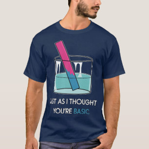 T-shirt You Basic Litmus Test Funny Chimie Pun STEM H