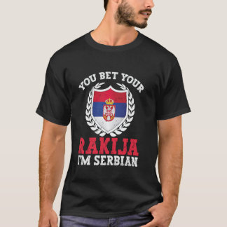 T-shirt You bet your rakija I´m serbian