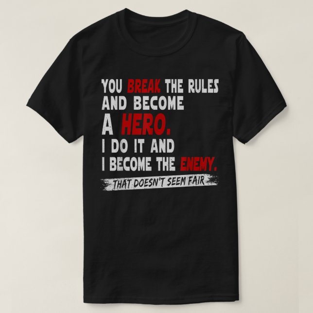 T-shirt You Break The Rules And Become A Hero  (Design devant)