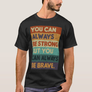 T-shirt You Can Always be Strong Retro Sarcastic Inspirati