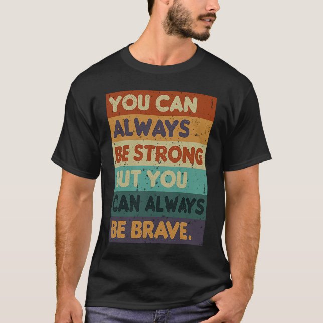 T-shirt You Can Always be Strong Retro Sarcastic Inspirati (Devant)