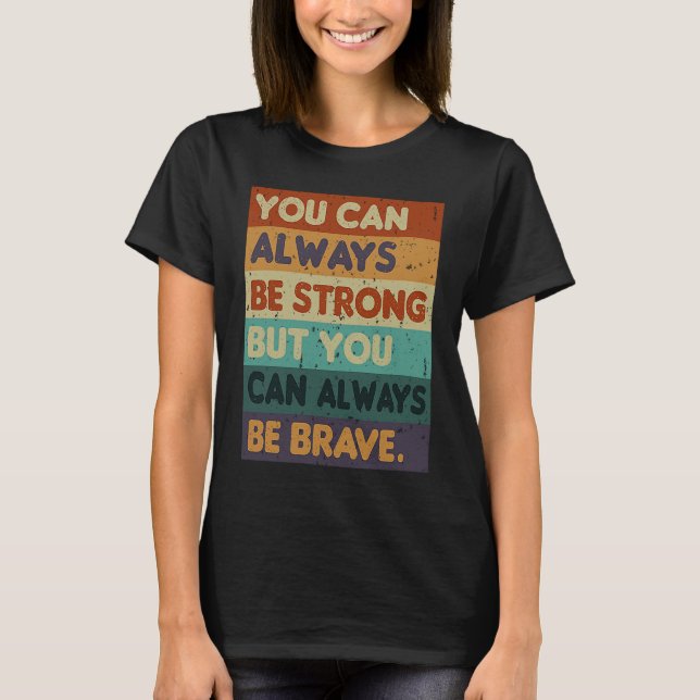 T-shirt You Can Always be Strong Retro Sarcastic Inspirati (Devant)
