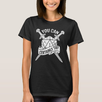 T-shirt You can Certainly Try Dungeon 20 Sided Dice RPG Ga