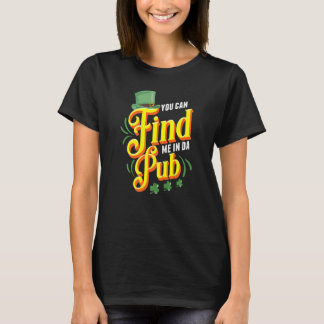 T-shirt You Can Find Me in Da Pub Saint Patrick's Day Cele