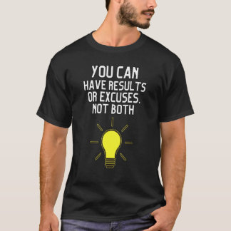 T-shirt You Can Have Result Or Excuses Not Both