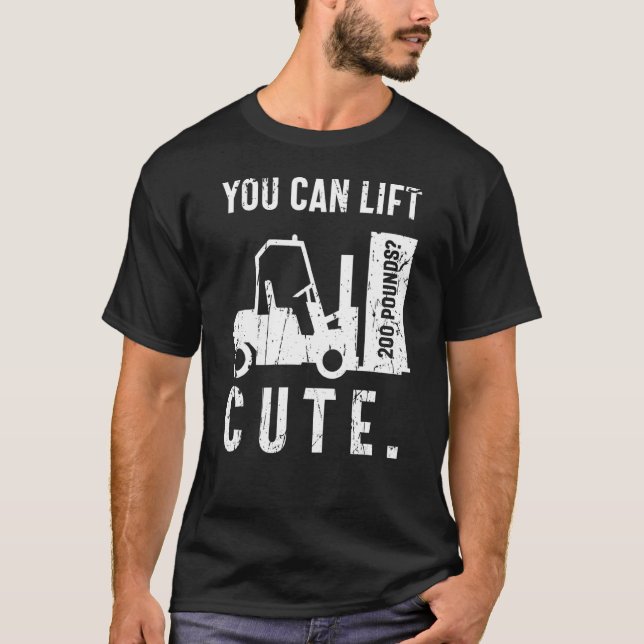 T-shirt You can lift 200 pounds Cute Forklift Operator (Devant)