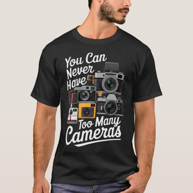 T-shirt You Can Never Have Too Many Cameras Lover Funny Ph (Devant)