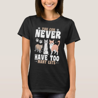 T-shirt You Can Never Have Too Many Cats
