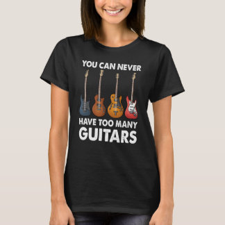 T-shirt You Can Never Have Too Many Guitars Music