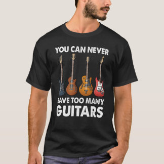 T-shirt You Can Never Have Too Many Guitars Music