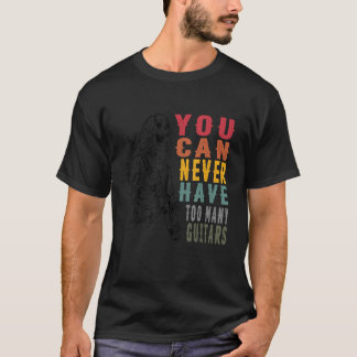 T-shirt You Can Never Have Too Many Guitars Music Guitari