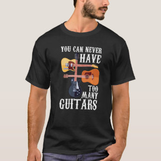 T-shirt You Can Never Have Too Many Guitars Musician Aco
