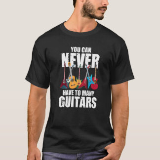 T-shirt You Can Never Have Too Many Guitars Musician Col
