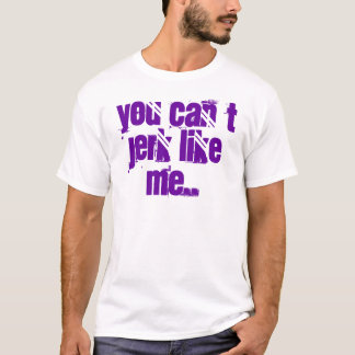 T-shirt you can´t jerk like me.