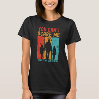 T-shirt You can t scare me I have two daughters Vintage Fa