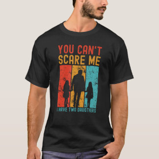 T-shirt You can t scare me I have two daughters Vintage Fa