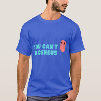 T-shirt You cant B cereus Biology joke