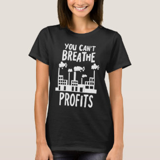 T-shirt You Can't Breathe Profits Climate Change Global Wa