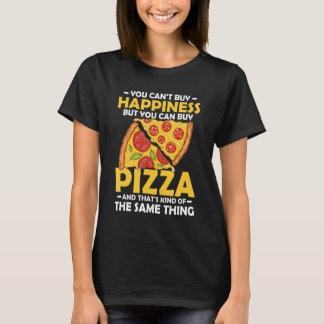 T-shirt You Can't Buy Happiness But You Can Buy Pizza Make
