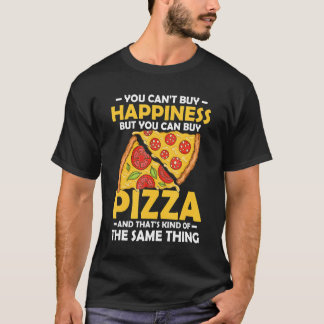 T-shirt You Can't Buy Happiness But You Can Buy Pizza Make