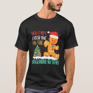 T-shirt You Can't Catch Me I'm The Gingerbread Man Xmas Pa