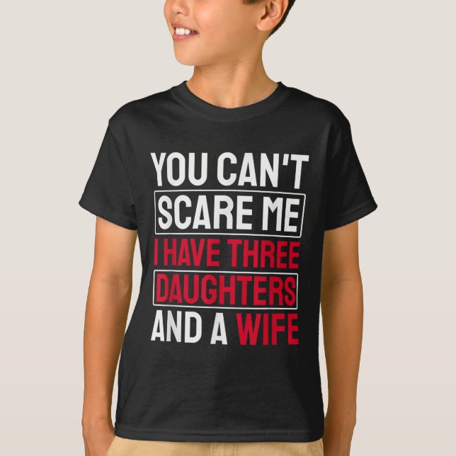 T-shirt You Can't E Me I Have Three Daughters  (Devant)