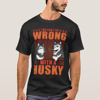 T-shirt You Can'T Go Wrong With A Husky Saying