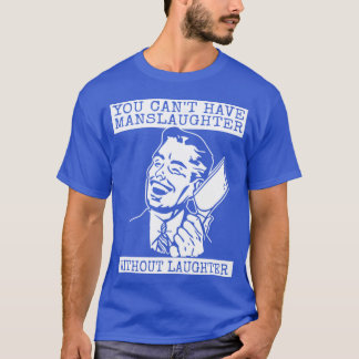 T-shirt You Can't Have slaughter Without Laughter - design