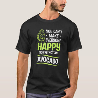 T-shirt You Can't Make Everyone Happy You're Not An Avocad