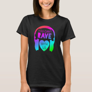T-shirt You Can't Rave With Us Festival Fashion