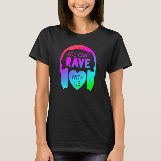 T-shirt You Can't Rave With Us Festival Fashion (Devant)