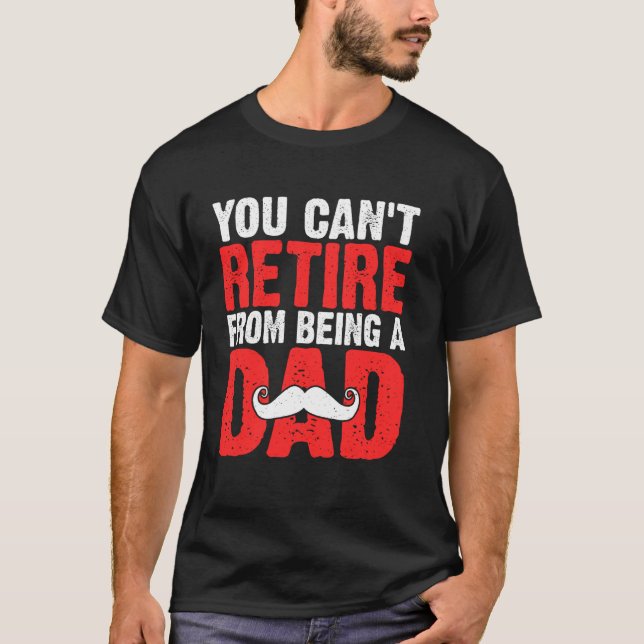 T-shirt You Can't Retire from Being a Dad (Devant)