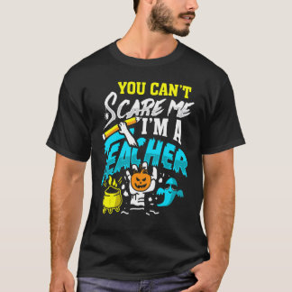 T-shirt You Can't Scare Im A Teacher Halloween Costumes Fo