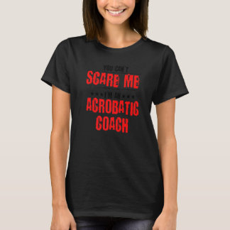 T-shirt You Can't Scare Me Acrobatics Acrobat Gymnast Gymn