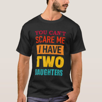 T-shirt You Can't Scare Me I Have Two Daughters Retro  Dad