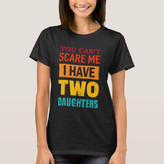 T-shirt You Can't Scare Me I Have Two Daughters Retro  Dad