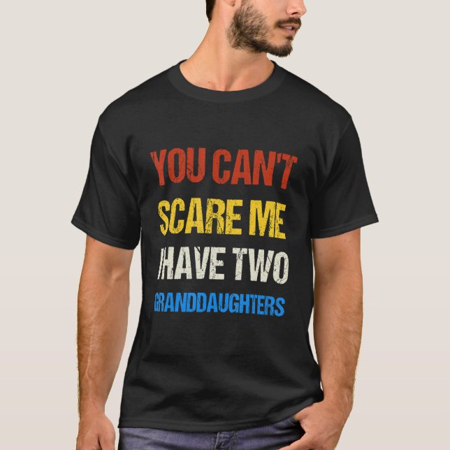 T-shirt You Can't Scare me I Have Two Granddaughters  Vint (Devant)