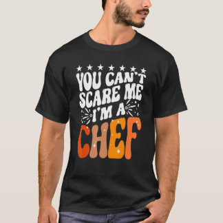T-shirt You Can't Scare Me I'm A Chef Funny Cook Culinary 