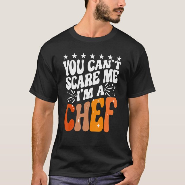 T-shirt You Can't Scare Me I'm A Chef Funny Cook Culinary  (Devant)