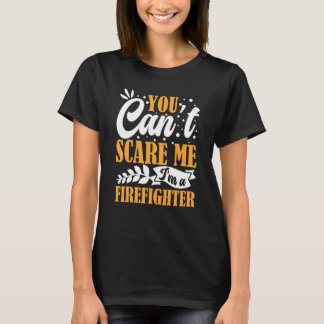 T-shirt You Can't Scare Me I'm A Firefighter Crew Fire Tru