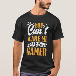 T-shirt You Can't Scare Me I'm A Gamer Gaming   Video Game