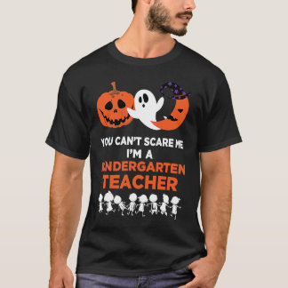 T-shirt You Can't Scare Me I'm A Kindergarten Teacher