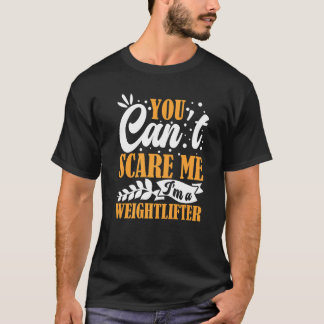T-shirt You Can't Scare Me I'm A Weightlifter Gym Fitness 