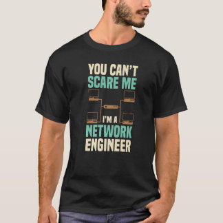 T-shirt You Can't Scare Me Network Engineer Engineering It