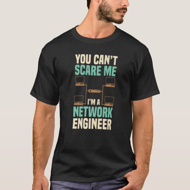 T-shirt You Can't Scare Me Network Engineer Engineering It (Devant)