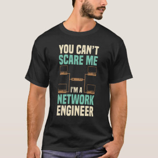 T-shirt You Can't Scare Me Network Engineer Engineering It